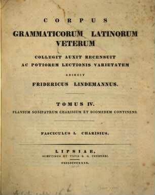 Corpus Grammaticorum Latinorum Veterum. Tomus 4., Flavium Sosipatrum Charisium et Diomedem continens