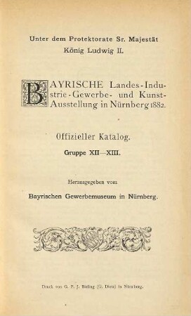 Bayrische Landes-Industrie-Gewerbe- und Kunst-Ausstellung in Nürnberg 1882 : Offizieller Catalog. Herausgegeben vom Bayrischen Gewerbemuseum in Nürnberg, XII.XIII