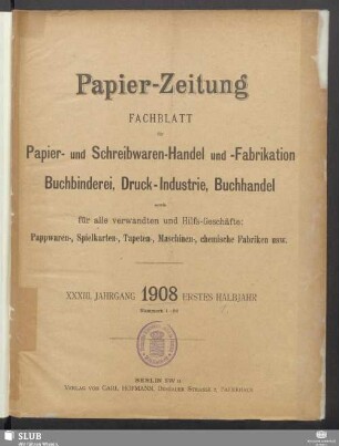 33.1908,1-26: Papierzeitung : Fachblatt für Papier-Erzeugung und -Großhandel, für Papier-Verarbeitung, Kartonagen, Buchbinderei, Druckgewerbe, für Schreibwaren und Bürobedarf