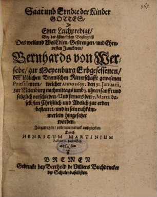 Saat und Erndte der Kinder Gottes, In Einer Leichpredigt, Bey der öffentlichen Begängniß Des ... Junckeren, Bernhards von Wersebe, zur Meyenburg Erbgesessenen ... welcher Anno 1639. den 31. Januarii ... verschieden ...