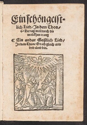 Ein schœn geist=||lich Lied/ Jn dem Thon/|| Der tag wol durch die || wolckhen trang || Ein andar Geistlich Lied/|| Jn dem Thon/ Ob ich gleich arm || dnd elend bin.||