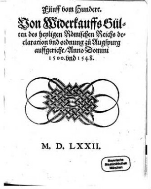 Fünff vom Hundert : Von Widerkauffs Gülten des heyligen Römischen Reichs declaration vnd ordnung zu Augspurg auffgericht, Anno Domini 1500 vnd 1548