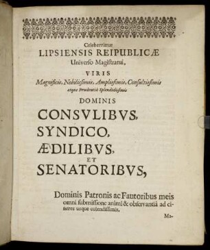 Celeberrimæ Lipsiensis Reipublicæ Universo Magistratui, Viris [...] Dominis Consulibus, Syndico, Ædilibus, Et Senatoribus, [...]