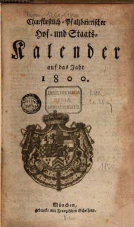 Churfürstlich-Pfalzbaierischer Hof- und Staatskalender auf das Jahr .... 1800
