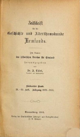 Zeitschrift für die Geschichte und Altertumskunde Ermlands : ZGAE : Beiträge zur Kirchen- und Kulturgeschichte des Preussenlandes. 7 = H. 21 - 23. 1879/81