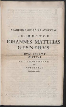 Academiae Georgiae Avgvstae Prorector Iohannes Matthias Gesnervs Cvm Senatv Civibvs Svccessorem Svvm Et Modestiam Commendat : [... D. Magno Crvsio ... ; P. P. a. d. XXIX Decembr. MDCCXXXXIII.]