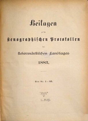 Beilagen zu den stenographischen Protokollen über die Sitzungen des Steiermärkischen Landtages, [17.] 1883, Nr. 1 - 83 = Landtagsp. 5, Sess. 5