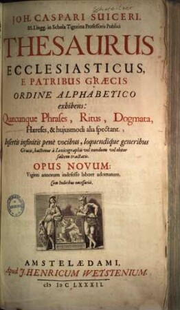 Thesaurus ecclesiasticus : E patribus Graecis ordine alphabetico exhibens: Quaecunque Phrases, Ritus, Dogmata, haereses et hujusmodi alia spectant