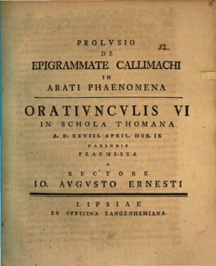 Prolusio de epigrammate Callimachi in Arati Phaenomena : oratiunculis VI in Schola Thomana ... habendis praemissa