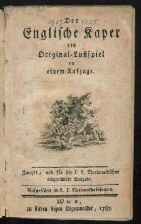 Der Englische Kaper : ein Original-Lustspiel in einem Aufzuge ; Aufgeführt im k. k. Nationalhoftheater