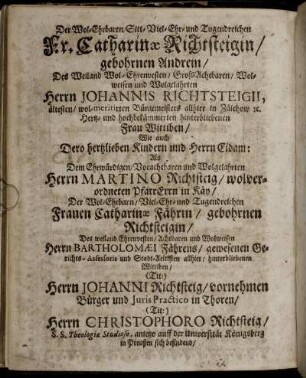 Der Wol-Ehrbaren/Sitt-Viel-Ehr-und Tugendreichen Fr. Catharinæ Richtsteigin/ gebohrnen Andrem/ Des Weiland Wol-Ehrenwesten/ ...