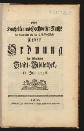 Eines Hochedlen und Hochweisen Raths der Kayserlichen und des H.R. Reichsstadt Lübeck Ordnung der öffentlichen Stadt-Bibliothek, im Jahr 1756.