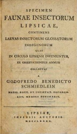 Specimen Faunae Insectorum Lipsicae : Continens Larvas Insectorum Glossatorum Indigenorum Quae In Circulo Lipsiensi Inveniuntur, Ex Observationibus Annuis Collectas