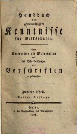 Handbuch der gemeinnützigsten Kenntnisse für Volksschulen : beim Unterrichte als Materialien und bei Schreibübungen als Vorschriften zu gebrauchen, 2
