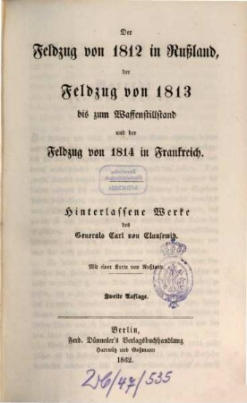 Hinterlassene Werke des Generals Carl von Clausewitz über Krieg und Kriegführung, 7. Der Feldzug von 1812 in Rußland, der Feldzug von 1813 bis zum Waffenstillstand und der Feldzug von 1814 in Frankreich