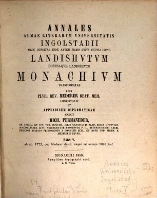 Annales Ingolstadiensis Academiae, Pars V.. ... ab ao. 1772, quo Mederer desiit, usque ad annum 1826 incl.