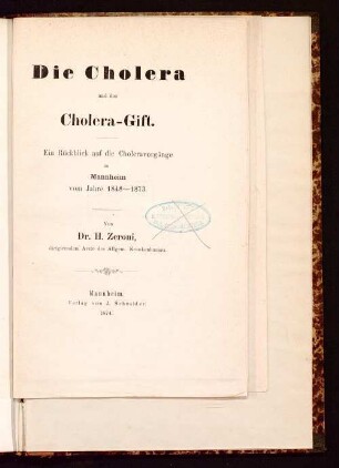 Die Cholera und das Cholera-Gift : ein Rückblick auf die Choleravorgänge in Mannheim vom Jahre 1848 - 1873