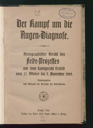 Der Kampf um die Augendiagnose : stenographischer Bericht des [Emanuel] Felke-Prozesses vor dem Landgericht Crefeld vom 27. Oktober bis 3. November 1909