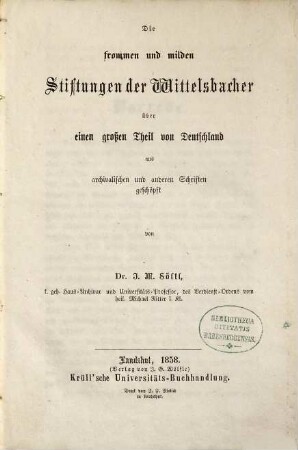 Die frommen und milden Stiftungen der Wittelsbacher über einen großen Theil von Deutschland