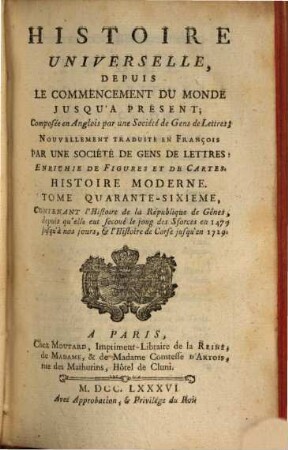 Histoire Universelle, Depuis Le Commencement Du Monde Jusqu'A Présent : Composée en Anglois par une Société de Gens de Lettres ; Nouvellement Traduite En François Par Une Société De Gens De Lettres, 86. Histoire Moderne ; 46 : contenant l'histoire de la république de Gênes ... jusqu'à nos jours, et l'histoire de Corse jusqu'en 1729