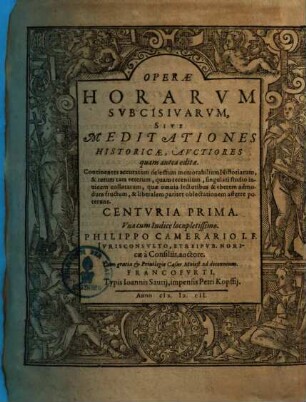 Operae Horarum Subcisivarum, Sive Meditationes Historicae : Continentes accuratum delectum memorabilium Historiarum, & rerum tam veterum, quam recentium, singulari studio invicem collatarum ... Una cum Indice locupletissimo, [1]. Centuria Prima