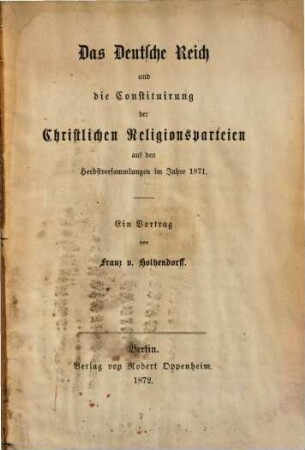 Das deutsche Reich und die Constituirung der christlichen Religionsparteien auf den Herbstversammlung im Jahre 1871 : ein Vortrag