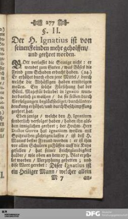 §. II. Der H. Ignatius ist von seinen Feinden mehr geholffen/ und geehret worden.