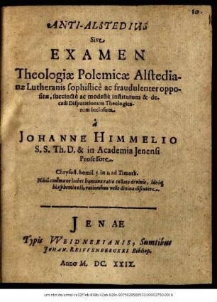 Anti-Alstedius Sive Examen Theologiae Polemicae Alstedianae Lutheranis sophistice ac fraudulenter oppositae, succincte ac modeste institutum & decadi Disputationum Theologicarum inclusum