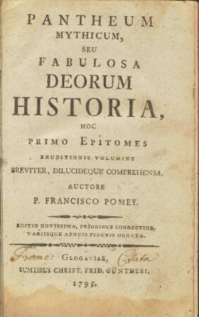 Pantheum Mythicum, Seu Fabulosa Deorum Historia, Hoc Primo Epitomes Eruditionis Volumine Breviter, Dilucideque Comprehensa