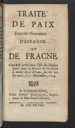 Traite de paix entre les couronnes d'Espagne et de France ... 7. Novembre 1659