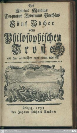 Des Anicius Manlius Torquatus Severinus Boethius Fünf Bücher vom Philosophischen Troste