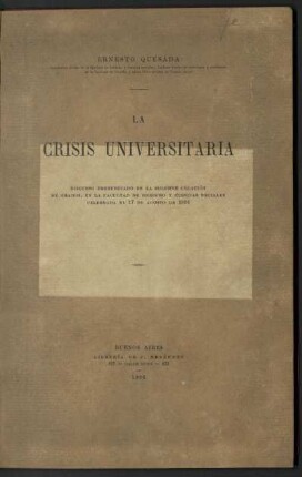 La crisis universitaria : discurso pronunciado en la solemne colación de grados, en la Facultad de Derecho y Ciencias Sociales celebrada el 17 de agosto de 1906