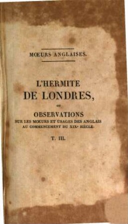 Moeurs anglaises : faisant suite à la collection des moeurs françaises par De Jouy, T. 3 (1822). - 283 S. : 1 Ill.