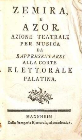 Zemira, e Azor : Azione Teatrale Per Musica Da Rappresentarsi Alla Corte Elettorale Palatina