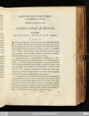 Disputatio III. Mediatorem debuiße esse Hominem. Respondente Martino Szilvasi Ungaro.