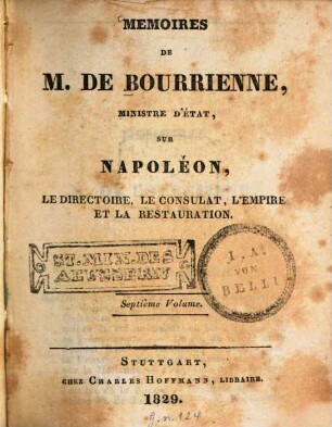 Mémoires de M. de Bourrienne sur Napoléon, le directoire, le consulat, l'empire et la restauration, 7. 1829. - 394 S.