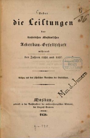 Ueber die Leistungen der Kaiserlichen Moskau'schen Ackerbau-Gesellschaft während den Jahren 1836 und 1837 : Auszug aus den jährlichen Berichten der Gesellschaft