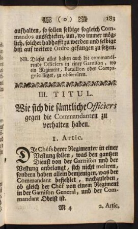 183-198, III. Titul. Wie sich die sämtliche Officiers gegen die Commandanten zu verhalten haben. - IV. Titul. Wie die Wachten in großen und kleinen Garnisons aufziehen sollen.