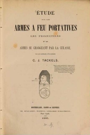 Étude sur les armes à feu portatives, les projectiles et les armes se chargeant par la culasse, par le Capitaine d'Infanterie C. J. Tackels