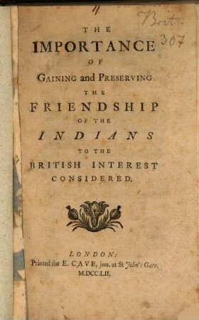 The Importance of Gaining and Preserving the Friedship of the Indians to the british interest considered