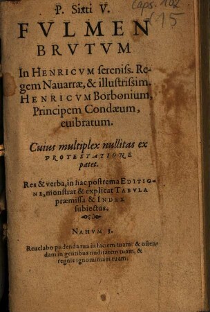 P. Sixti V. Fulmen Brutum In Henricum ... Regem Navarrae ... evibratum : Cuius multiplex nullitas ex Protestatione patet