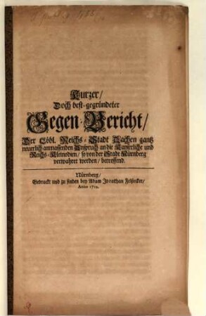 Kurzer, Doch best-gegründeter Gegen-Bericht Der Löbl. Reichs-Stadt Aachen gantz neuerlich anmassenden Anspruch an die Kayserliche und Reichs-Kleinodien, so von der Stadt Nürnberg verwahret werden, betreffend