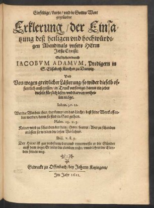Einfeltige/ kurtze/ vnd in Gottes Wort gegründte Erklerung/ der Einsatzung deß heiligen vnd hochwürdigen Abendmahls vnsers Herrn Jesu Christi: [...]