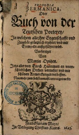 Prosodia Germanica, oder Buch von der Teutschen Poeterey, in welchem alle ihre Eygenschafft und Zugehör gründlich erzehlet, und mit Exempeln außgeführet wird