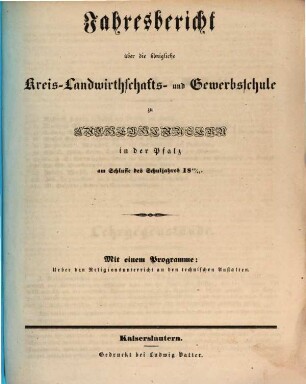 Jahresbericht über die Königliche Kreis-Landwirthschafts- und Gewerbsschule zu Kaiserslautern in der Pfalz am Schlusse des Schuljahres .... 1840/41