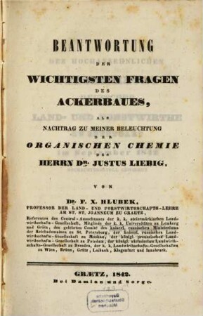 Beantwortung der wichtigsten Fragen des Ackerbaues : als Nachtrag zu meiner Beleuchtung der Organischen Chemie des Herrn Dr. Justus Liebig
