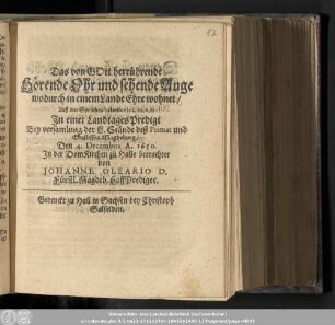 Das von Gott herrührende Hörende Ohr und sehende Auge wodurch in einem Lande Ehre wohnet/ Auß den Sprüchen Salomonis c. 20. v. 12 In einer LandtagesPredigt Bey versamlung der L. Stände deß Primat und Ertzstiffts Magdeburg/ Den 4. Decembris A. 1650. In der DomKirchen zu Halle betrachtet