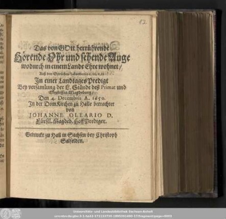 Das von Gott herrührende Hörende Ohr und sehende Auge wodurch in einem Lande Ehre wohnet/ Auß den Sprüchen Salomonis c. 20. v. 12 In einer LandtagesPredigt Bey versamlung der L. Stände deß Primat und Ertzstiffts Magdeburg/ Den 4. Decembris A. 1650. In der DomKirchen zu Halle betrachtet