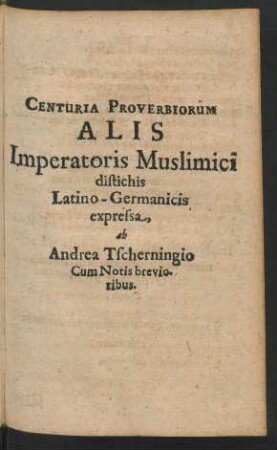 Centuria Proverbiorum Alis Imperatoris Muslimici distichis Latino-Germanicis expressa