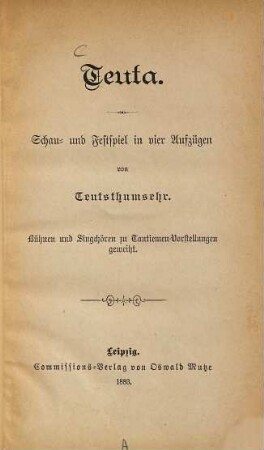 Teuta : Schau- und Fastspiel in vier Aufzügen von Teutsthumsehr. Bühnen- und Singchören zu Tantiemen-Vorstellungen geweiht